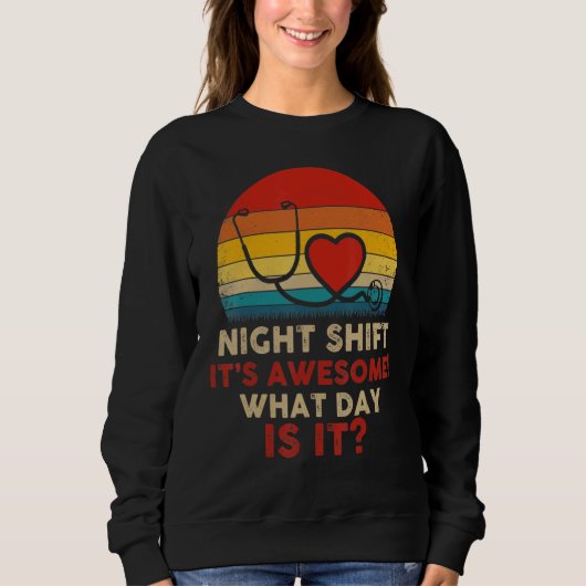 Sweatshirt Night Shift It's Awesome What Day Is It Nurse Retr (Devant)