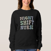Sweatshirt Night Shift Nurse Overnight Shift Nurse Nursing (Devant)