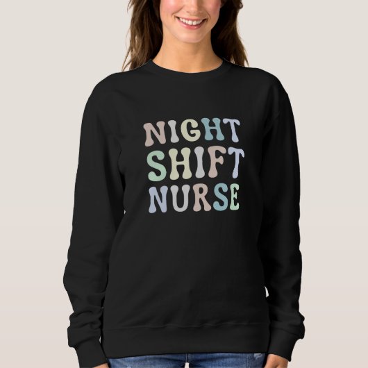 Sweatshirt Night Shift Nurse Overnight Shift Nurse Nursing (Devant)
