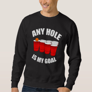 Sweatshirt N'Importe Quel Trou Est Mon But Bière Bong Table D