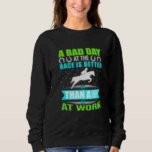 Sweatshirt No Bad Days At The Race Track Horse Track Racing J