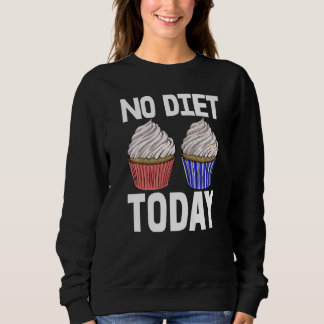 Sweatshirt No Diet Today Cupcakes  Women Baking Muffins Love 