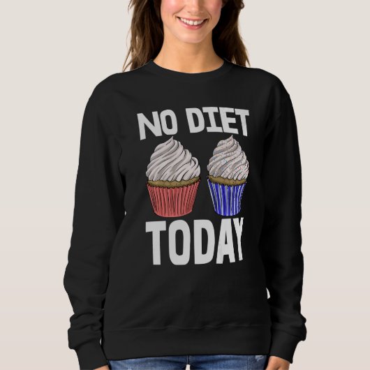 Sweatshirt No Diet Today Cupcakes  Women Baking Muffins Love  (Devant)