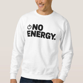 Sweatshirt No Energy T-Shirt | Dry Humor Minimal Typography 