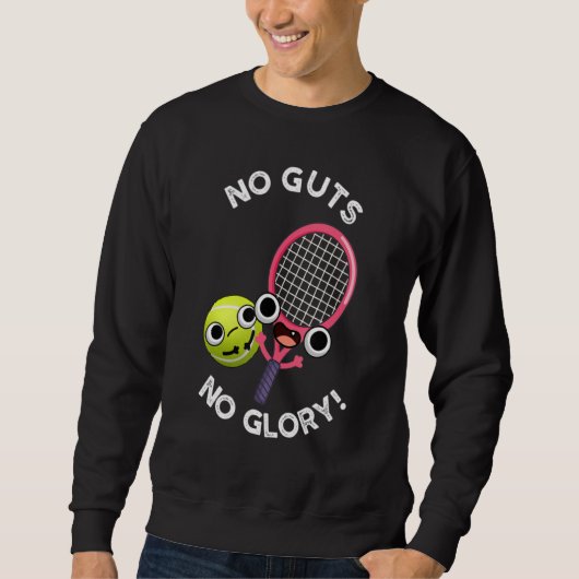 Sweatshirt No Guts No Glory Funny Tennis Lover (Devant)