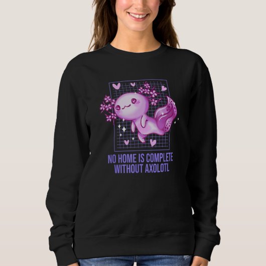 Sweatshirt No Home Is Complete Without Axolotl Sayings Salama (Devant)