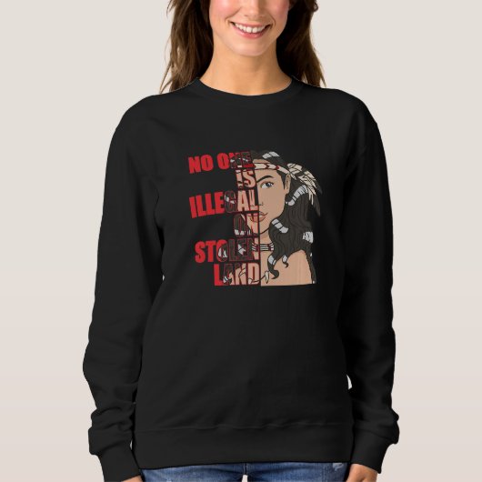 Sweatshirt No One is Illegal on Stolen Land Native American (Devant)