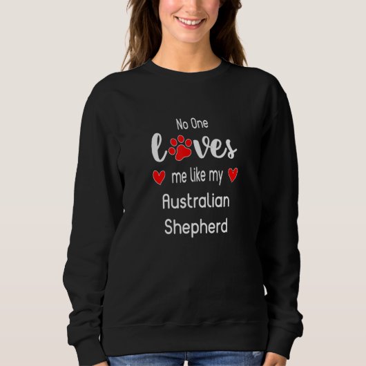 Sweatshirt No One Loves Me Like My Australian Shepherd (Devant)