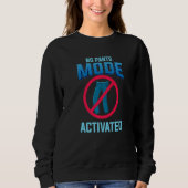 Sweatshirt No Pants Mode Activated funny Quote for Telecommut (Devant)