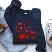 Sweatshirt No You Hang Up Chemise de la Saint Valentin, Saint