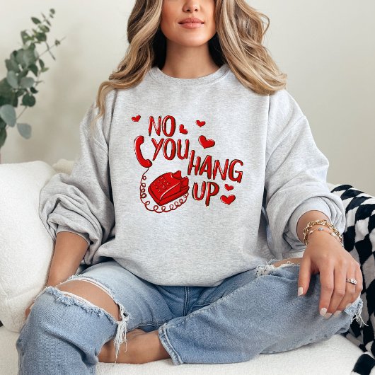 Sweatshirt No You Hang Up Chemise de la Saint Valentin, Saint