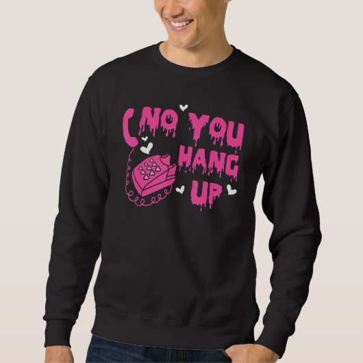 Sweatshirt No You Hang Up Happy Valentines Day Dripping Coupl (Devant)