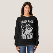 Sweatshirt Nobody Cares Work Harder Fun Matching Saying Idea  (Devant entier)