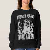 Sweatshirt Nobody Cares Work Harder Fun Matching Saying Idea  (Devant)