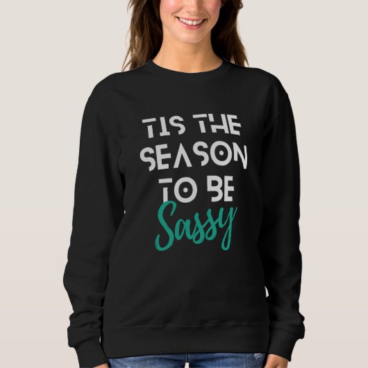 Sweatshirt Noël C'Est La Saison D'Être Sassy Drôle Citation (Devant)