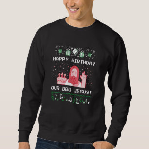 Sweatshirt Noël - Joyeux anniversaire Bro Jesus