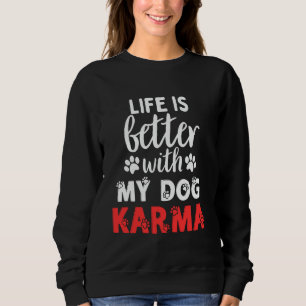 Sweatshirt Nom Du Chien Karma Life Est Meilleur Avec Mon Chie
