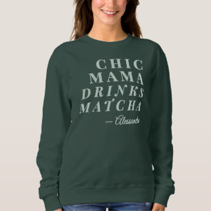 Sweatshirt Nom Personnalisé Chic Mama Matcha Tea Phrase Typog