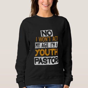 Sweatshirt Non, je ne vais pas agir selon mon âge, je suis un