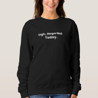 Sweatshirt Non, Pas Aujourd'Hui.