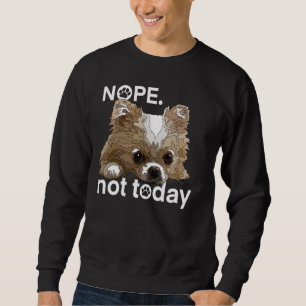 Sweatshirt Non Pas Aujourd'Hui Chihuahua Chig Funny Chiwawa L