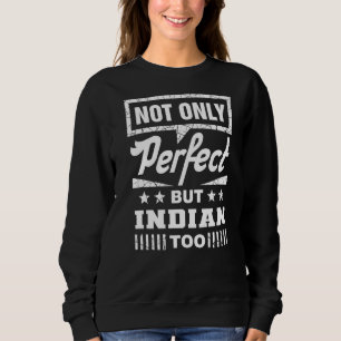 Sweatshirt Non seulement parfait, mais indien trop drôle Humo