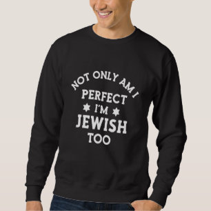 Sweatshirt Non seulement suis-je parfait, je suis juif trop h