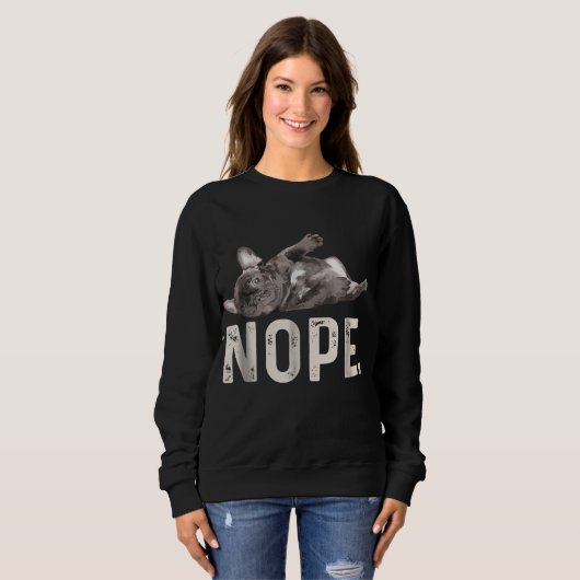 Sweatshirt Nope Lazy French Bulldog Amoureux des chiens Cadea (Devant entier)