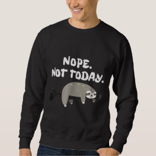 Sweatshirt Nope Sloth Drôle Pas Aujourd'Hui Mignonne Animal