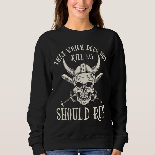 Sweatshirt Nordic Viking That Which Does Not Kill Me Should R (Devant)