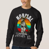 Sweatshirt Normal Isn't Coming Back Jesus Is Christian Cross (Devant)