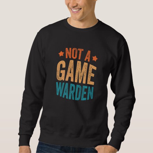 Sweatshirt Not A Game Warden 3 (Devant)