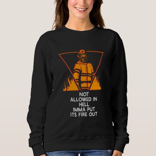 Sweatshirt Not Allowed in Hell Fire Out Firefighter Humor Fir (Devant)