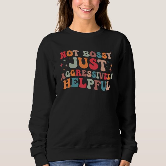 Sweatshirt Not Bossy Just Aggressively Helpful 1 (Devant)