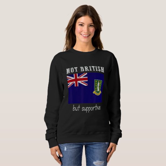 Sweatshirt Not British But Supportive British Virgin Islands (Devant entier)
