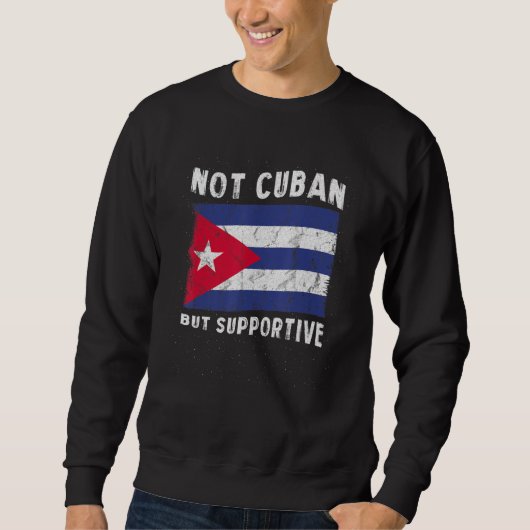 Sweatshirt Not Cuban But Supportive National Flag Inspiration (Devant)