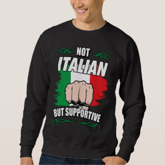 Sweatshirt Not Italian But Supportive Travel Tourist Italian 