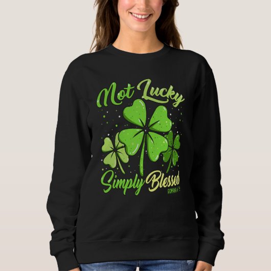 Sweatshirt Not Lucky Simply Blessed Christian Shamrock St Pat (Devant)
