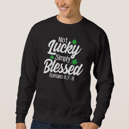 Sweatshirt Not Lucky Simply Blessed Romans 47 8 C Verse (Devant)