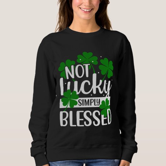 Sweatshirt Not Lucky Simply Blessed Shamrock Christian St Pat (Devant)