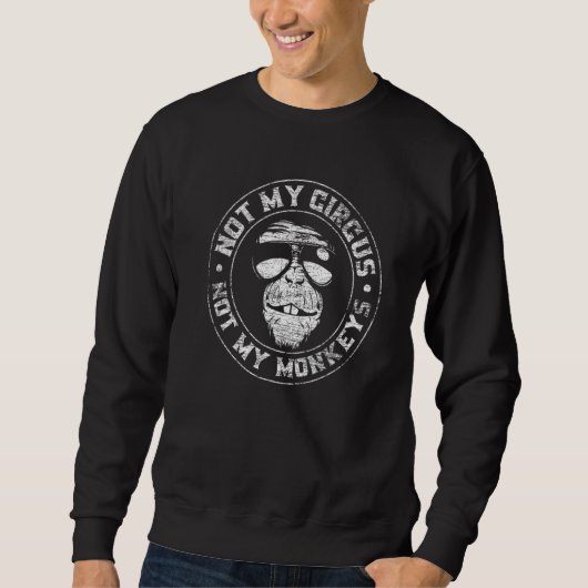 Sweatshirt Not My Circus Not My Monkeys Funny Animal (Devant)
