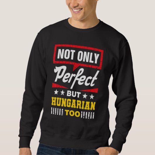 Sweatshirt Not Only Perfect But Hungarian Too Hungary Humor (Devant)