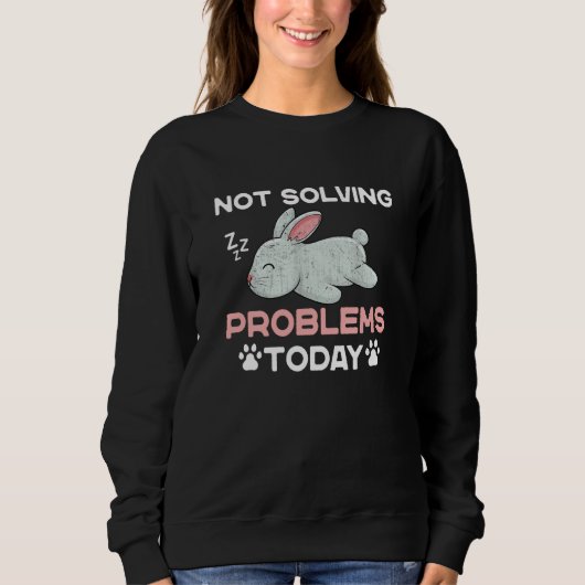 Sweatshirt Not Solving Problems Today Sleeping Rabbit (Devant)