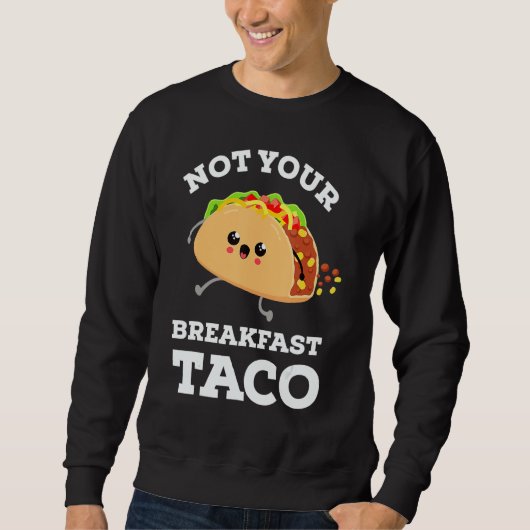 Sweatshirt Not Your Breakfast Taco We Are Not Tacos Mexican F (Devant)