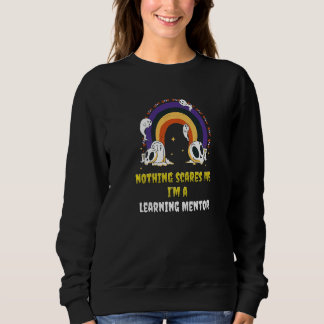 Sweatshirt Nothing Scares Me I'm A Learning Mentor  