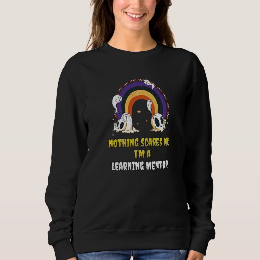 Sweatshirt Nothing Scares Me I'm A Learning Mentor   (Devant)