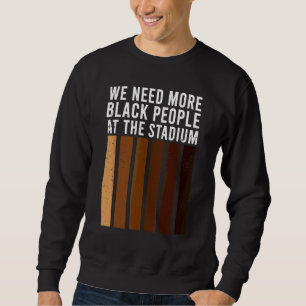Sweatshirt Nous avons besoin de plus de Noirs au stade 1