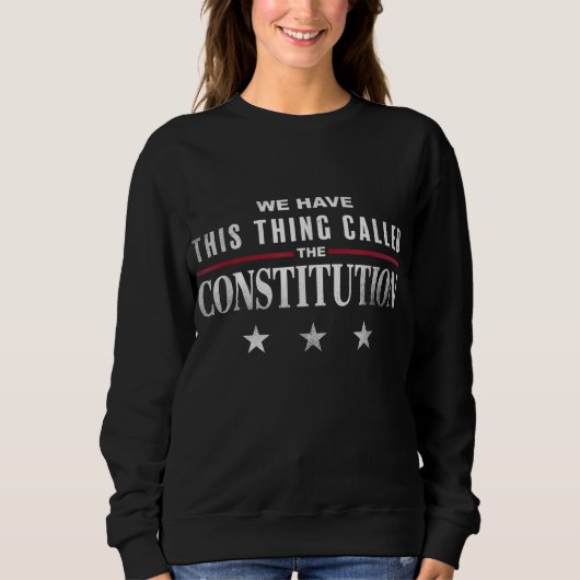 Sweatshirt Nous Avons Cette Chose Appelée Constitution Americ (Devant)