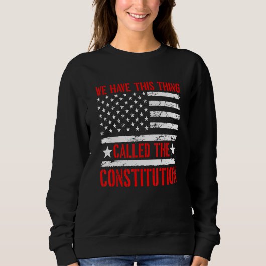 Sweatshirt Nous Avons Cette Chose Appelée La Constitution Pat (Devant)