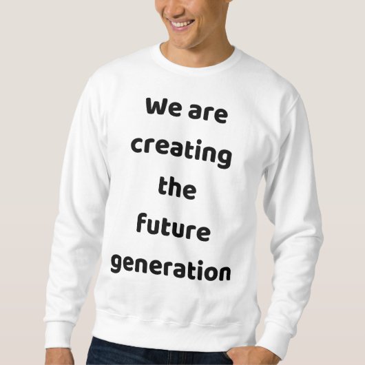 Sweatshirt Nous créons la nouvelle génération (Devant)